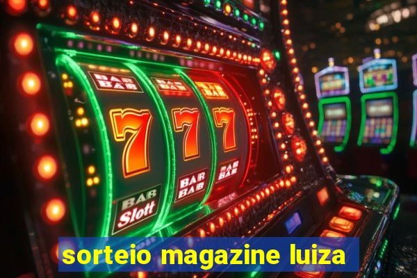 sorteio magazine luiza