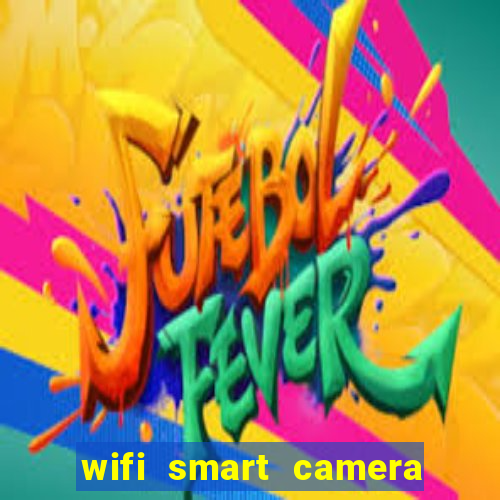 wifi smart camera easy to achieve real time remote viewing