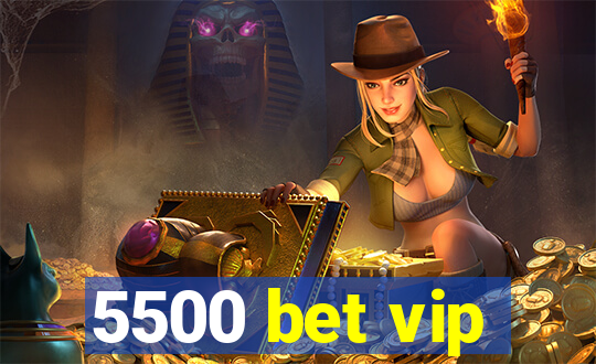 5500 bet vip