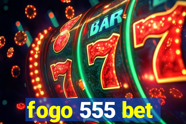 fogo 555 bet