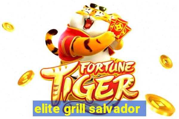 elite grill salvador