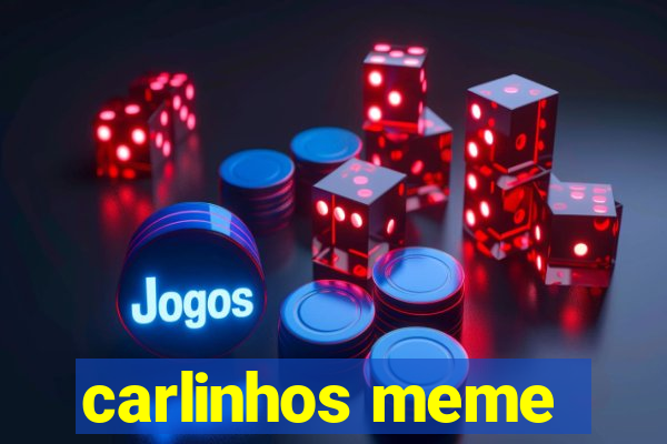 carlinhos meme