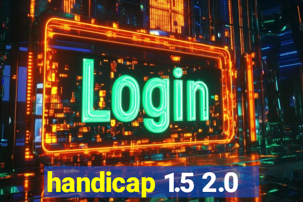 handicap 1.5 2.0