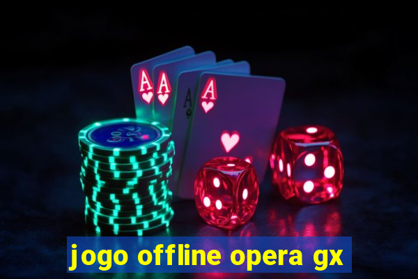 jogo offline opera gx