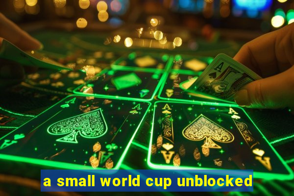 a small world cup unblocked