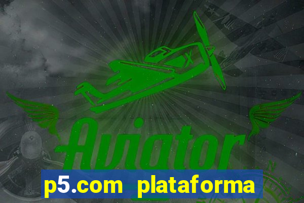 p5.com plataforma de jogos