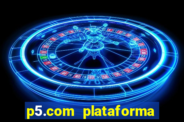 p5.com plataforma de jogos