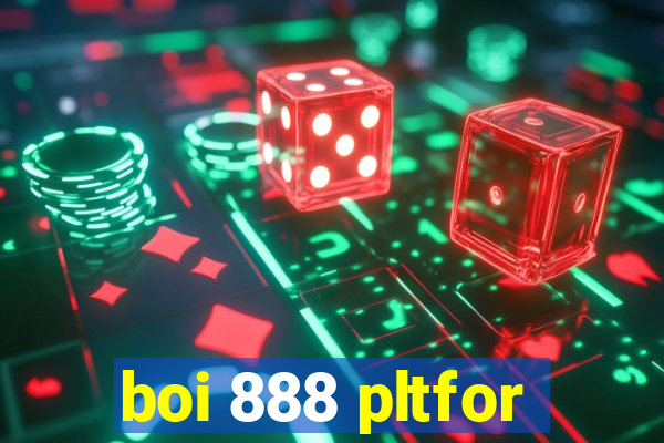 boi 888 pltfor