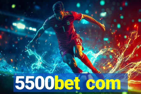 5500bet com