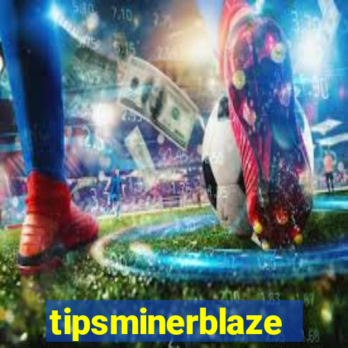 tipsminerblaze