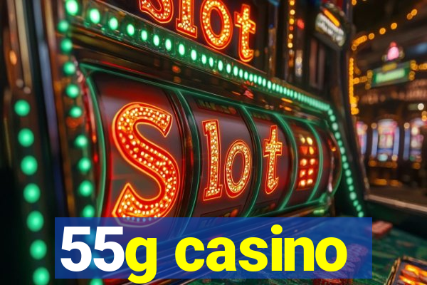 55g casino