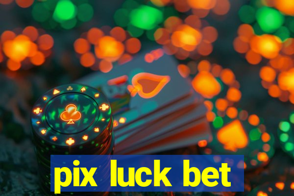 pix luck bet