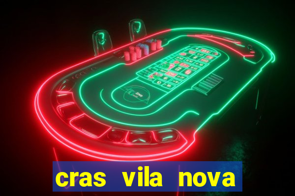 cras vila nova cachoeirinha horario de funcionamento