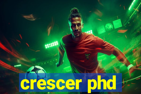 crescer phd