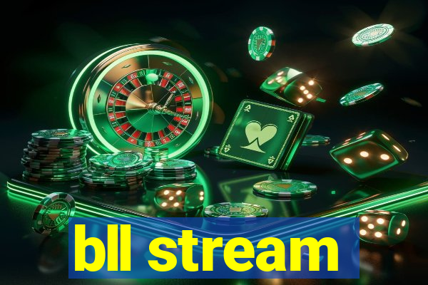 bll stream