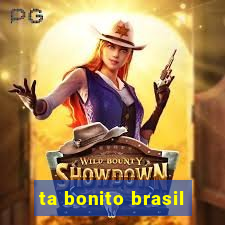 ta bonito brasil