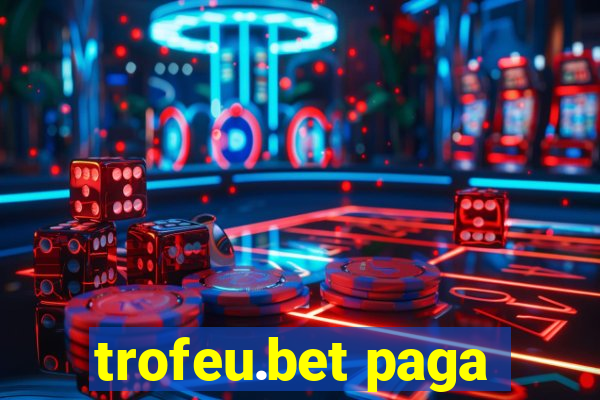 trofeu.bet paga