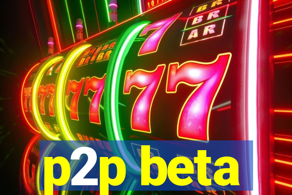 p2p beta