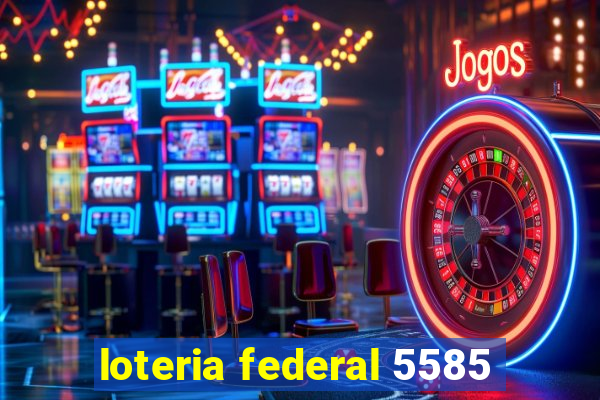 loteria federal 5585