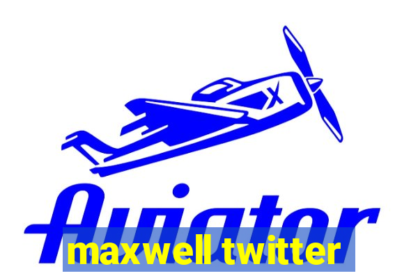 maxwell twitter