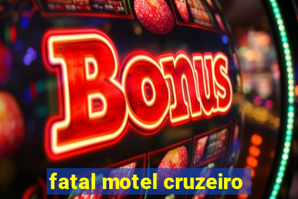 fatal motel cruzeiro