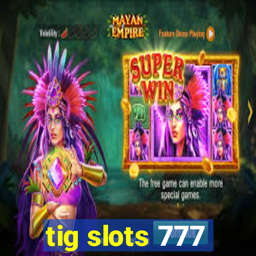 tig slots 777