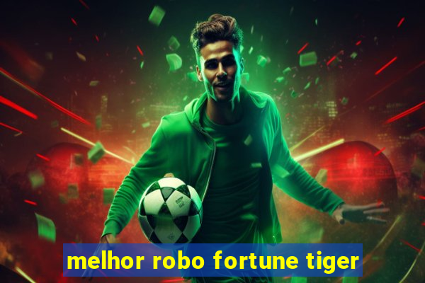 melhor robo fortune tiger