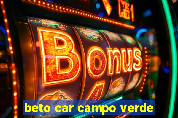 beto car campo verde