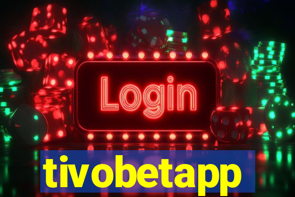 tivobetapp