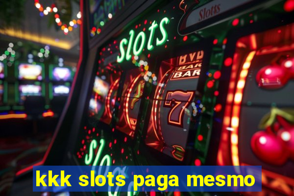 kkk slots paga mesmo