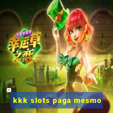 kkk slots paga mesmo