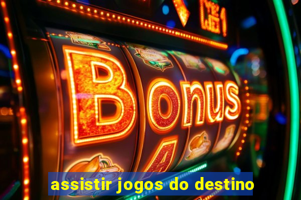 assistir jogos do destino