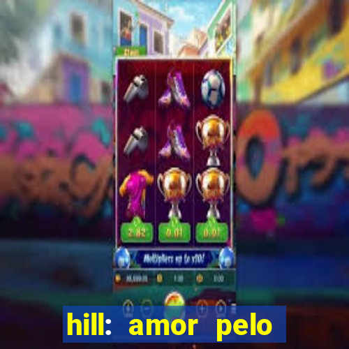 hill: amor pelo jogo online