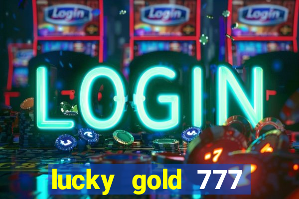 lucky gold 777 paga mesmo