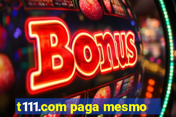 t111.com paga mesmo