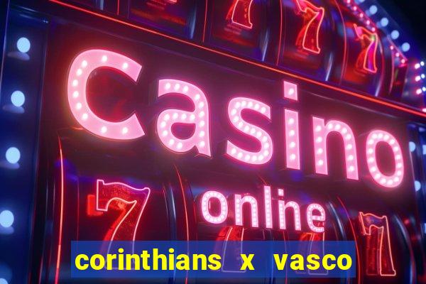 corinthians x vasco da gama ao vivo futemax