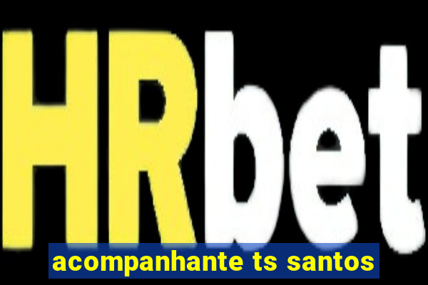 acompanhante ts santos