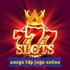 amigo fdp jogo online