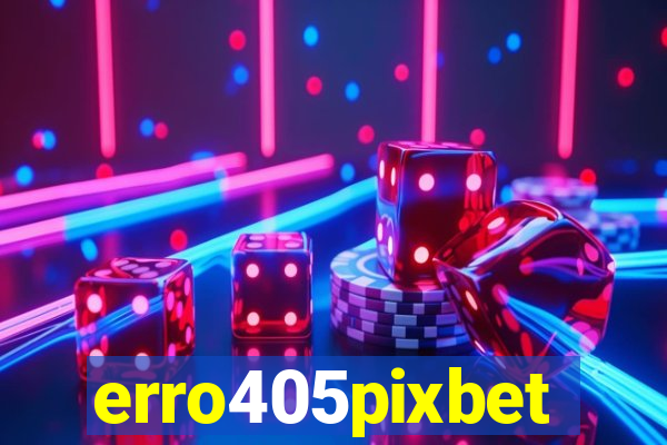 erro405pixbet