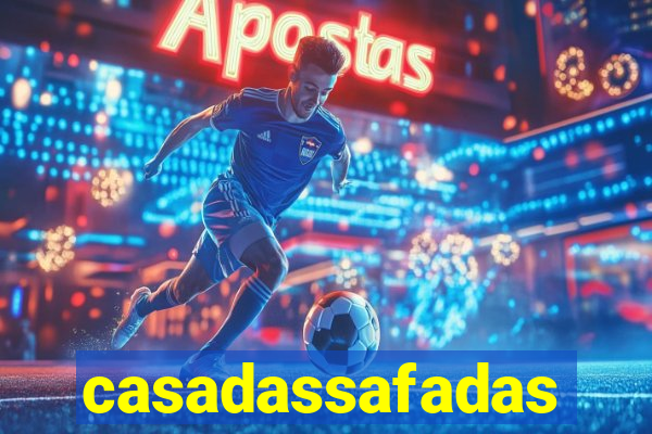 casadassafadas