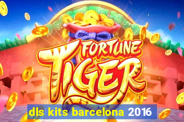 dls kits barcelona 2016