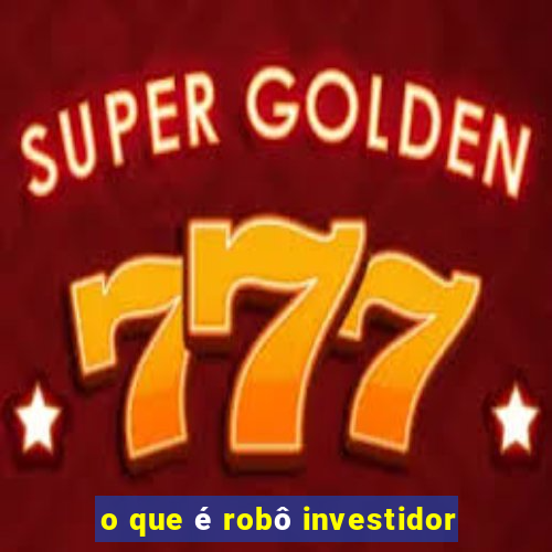 o que é robô investidor