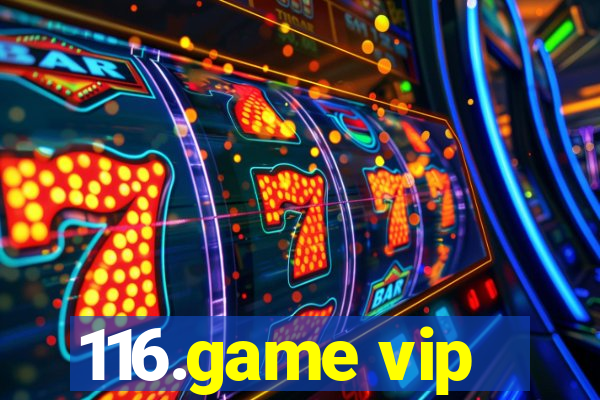 116.game vip