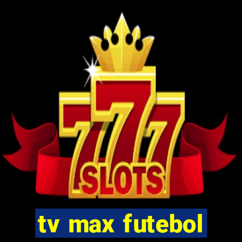 tv max futebol