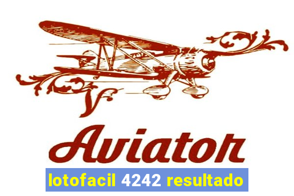 lotofacil 4242 resultado