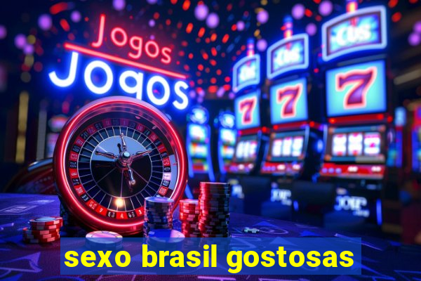 sexo brasil gostosas