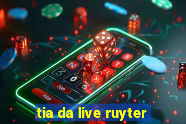 tia da live ruyter