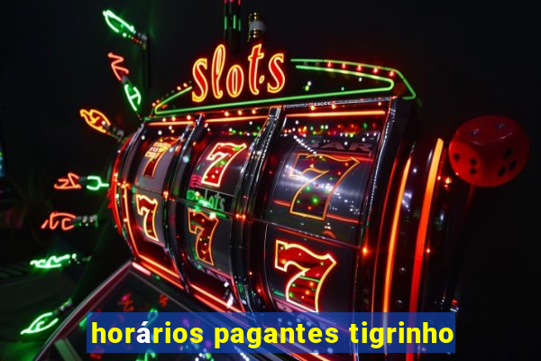 horários pagantes tigrinho