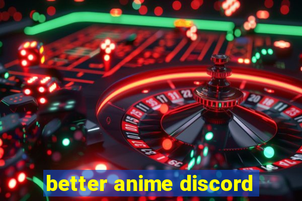 better anime discord