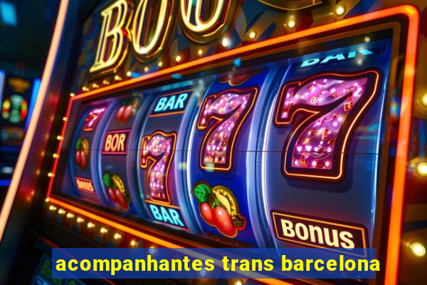 acompanhantes trans barcelona